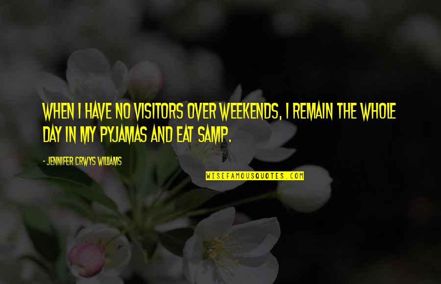 Whole Day Quotes By Jennifer Crwys Williams: When I have no visitors over weekends, I