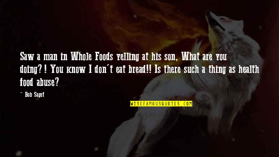 Whole Food Quotes By Bob Saget: Saw a man in Whole Foods yelling at