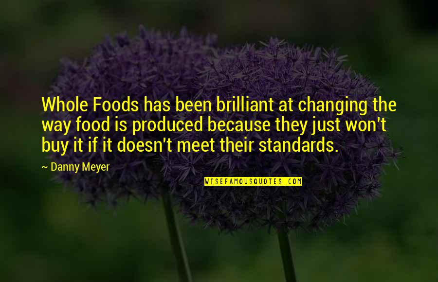 Whole Food Quotes By Danny Meyer: Whole Foods has been brilliant at changing the