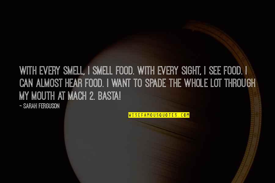 Whole Food Quotes By Sarah Ferguson: With every smell, I smell food. With every