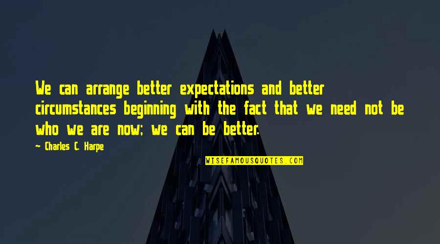 Whole Foods Quotes By Charles C. Harpe: We can arrange better expectations and better circumstances