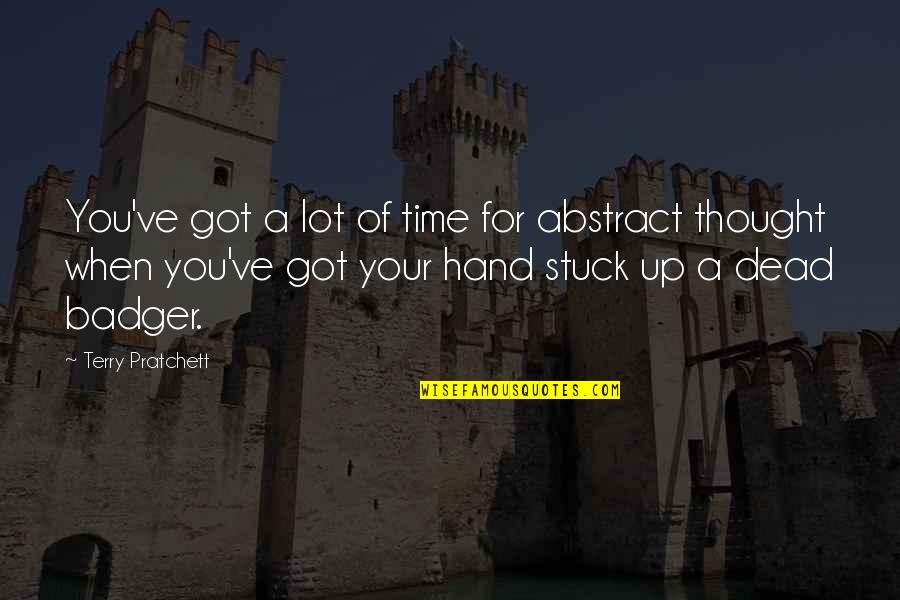 Whole Grain Quotes By Terry Pratchett: You've got a lot of time for abstract