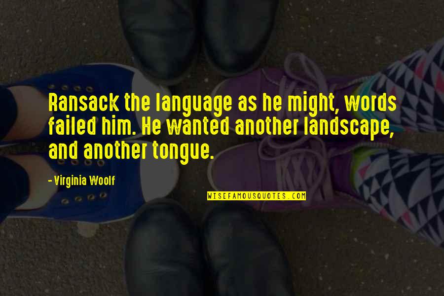 Whole Hearted Quotes By Virginia Woolf: Ransack the language as he might, words failed