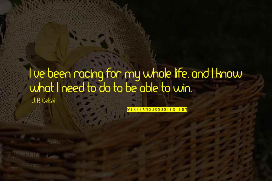 Whole Life Quotes By J. R. Celski: I've been racing for my whole life, and