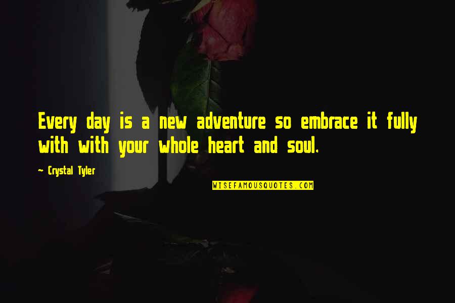 Whole New Day Quotes By Crystal Tyler: Every day is a new adventure so embrace