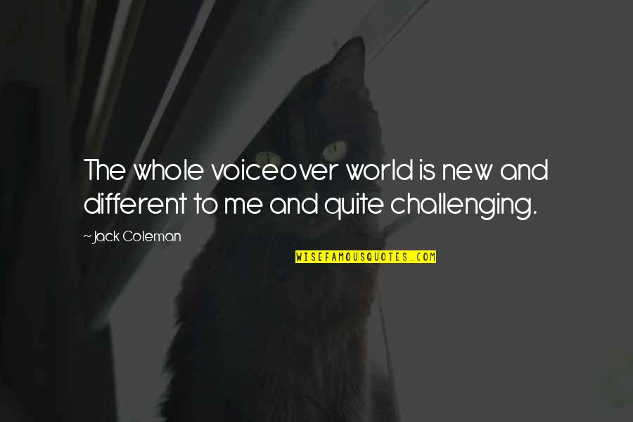 Whole New Me Quotes By Jack Coleman: The whole voiceover world is new and different