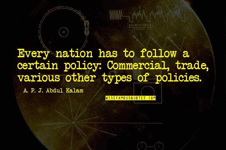 Whole New Mind Quotes By A. P. J. Abdul Kalam: Every nation has to follow a certain policy: