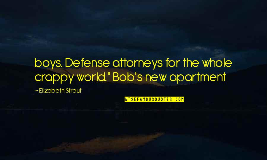 Whole New World Quotes By Elizabeth Strout: boys. Defense attorneys for the whole crappy world."