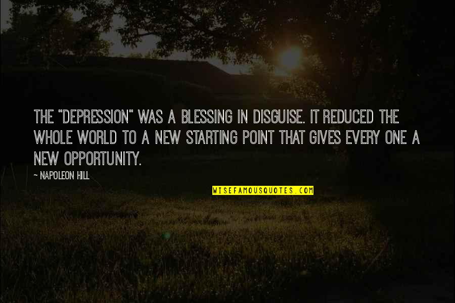 Whole New World Quotes By Napoleon Hill: THE "depression" was a blessing in disguise. It