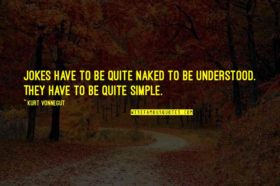Whole Of Life Assurance Quotes By Kurt Vonnegut: Jokes have to be quite naked to be