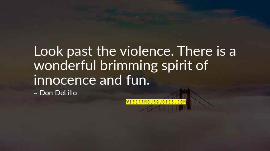 Whole Parts And Fractions Quotes By Don DeLillo: Look past the violence. There is a wonderful