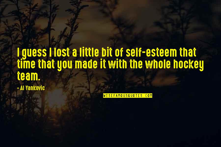 Whole Self Quotes By Al Yankovic: I guess I lost a little bit of Whole Self Quotes By Al Yankovic: I guess I lost a little bit of