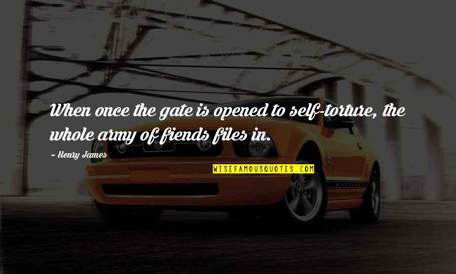Whole Self Quotes By Henry James: When once the gate is opened to self-torture,