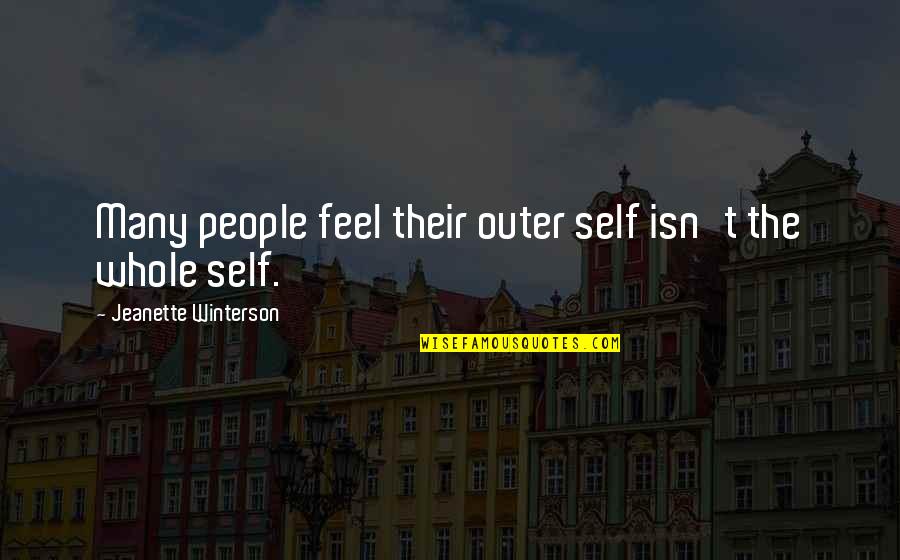 Whole Self Quotes By Jeanette Winterson: Many people feel their outer self isn't the