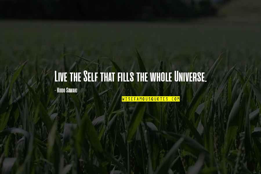 Whole Self Quotes By Kodo Sawaki: Live the Self that fills the whole Universe. Whole Self Quotes By Kodo Sawaki: Live the Self that fills the whole Universe.