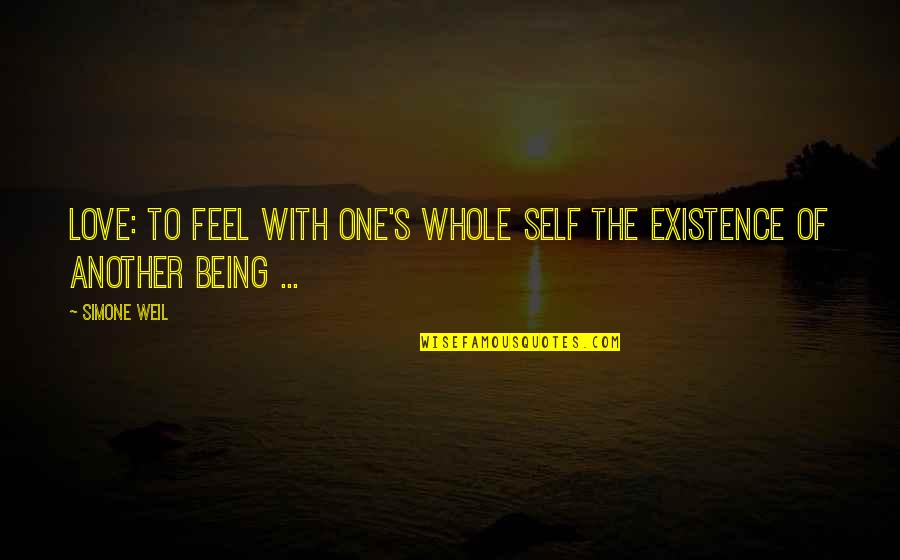 Whole Self Quotes By Simone Weil: Love: To feel with one's whole self the
