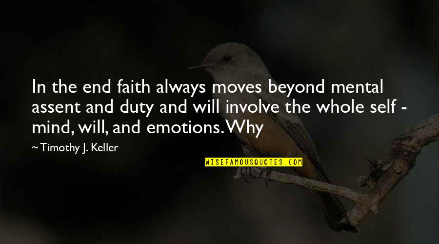 Whole Self Quotes By Timothy J. Keller: In the end faith always moves beyond mental