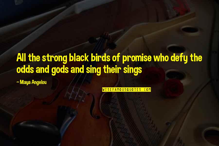 Whole Ten Yards Quotes By Maya Angelou: All the strong black birds of promise who