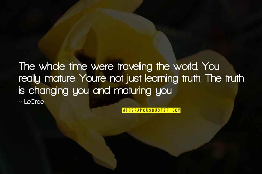 Whole Time Quotes By LeCrae: The whole time we're traveling the world. You