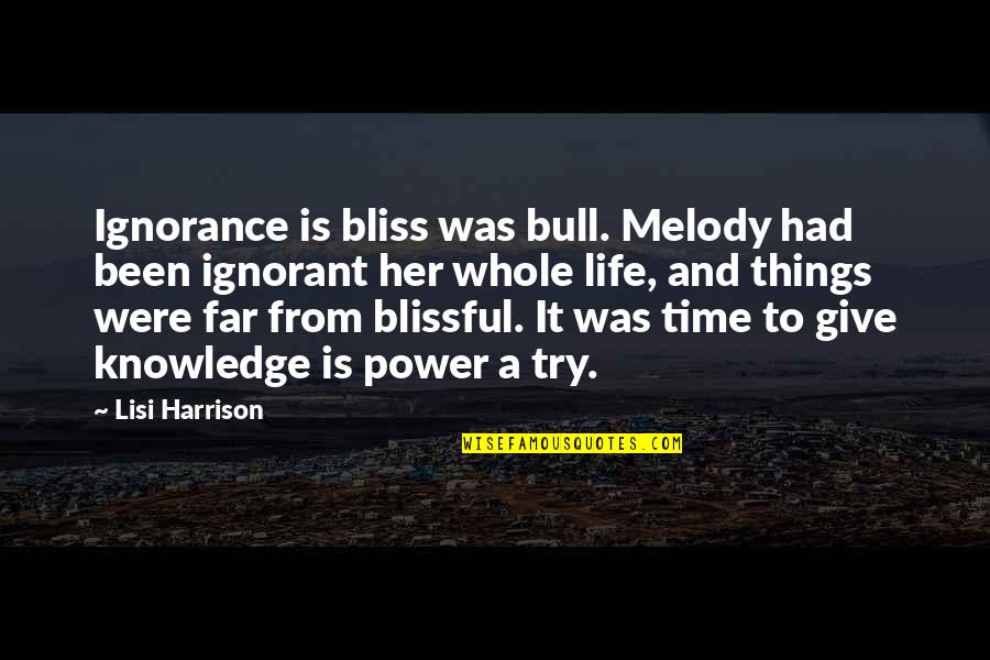 Whole Time Quotes By Lisi Harrison: Ignorance is bliss was bull. Melody had been
