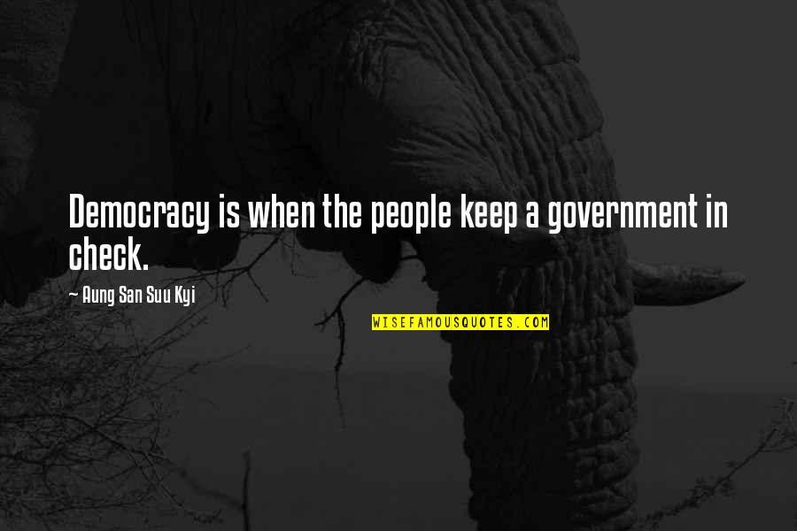 Whole Time That We Re Dying Quotes By Aung San Suu Kyi: Democracy is when the people keep a government