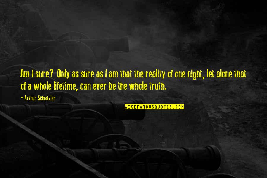 Whole Truth Quotes By Arthur Schnitzler: Am I sure? Only as sure as I