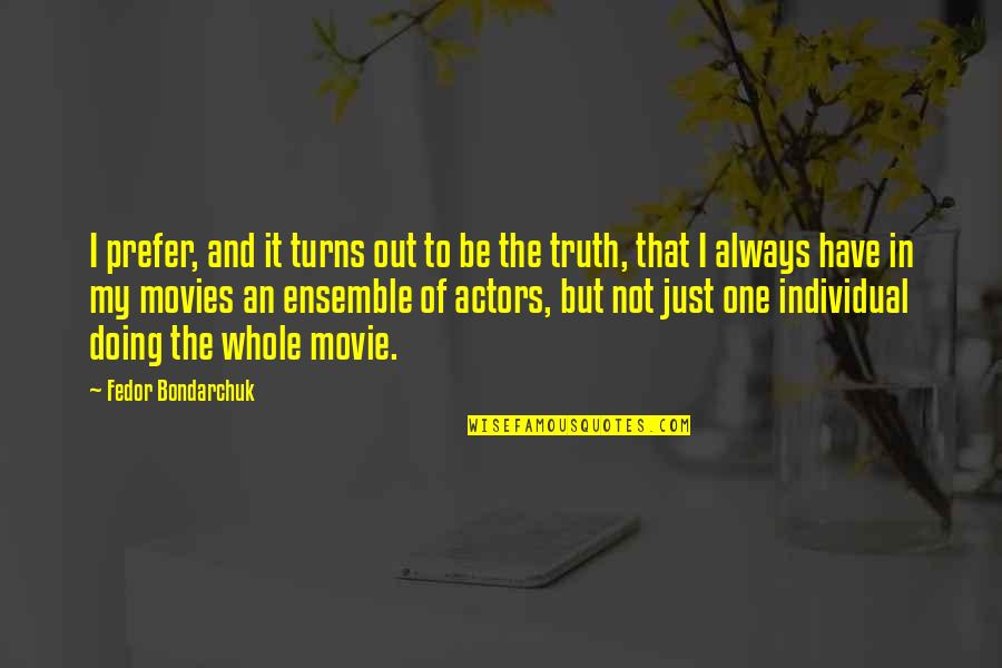 Whole Truth Quotes By Fedor Bondarchuk: I prefer, and it turns out to be Whole Truth Quotes By Fedor Bondarchuk: I prefer, and it turns out to be