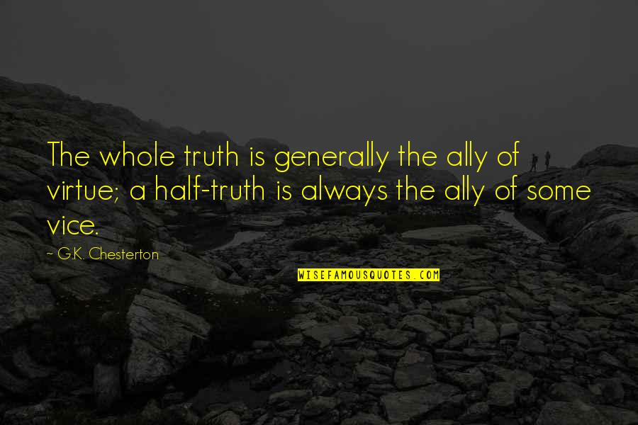 Whole Truth Quotes By G.K. Chesterton: The whole truth is generally the ally of