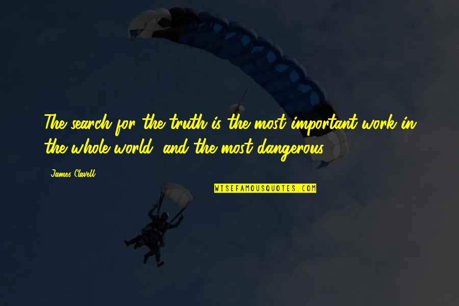 Whole Truth Quotes By James Clavell: The search for the truth is the most Whole Truth Quotes By James Clavell: The search for the truth is the most