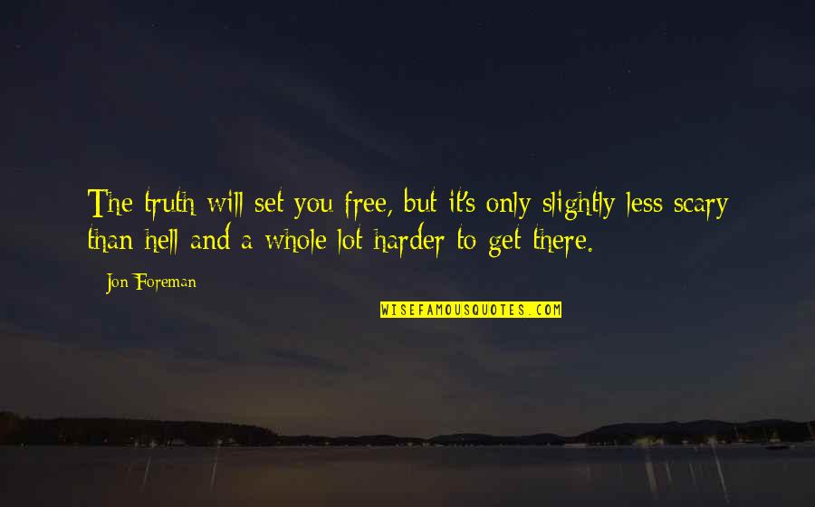 Whole Truth Quotes By Jon Foreman: The truth will set you free, but it's