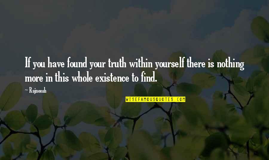 Whole Truth Quotes By Rajneesh: If you have found your truth within yourself