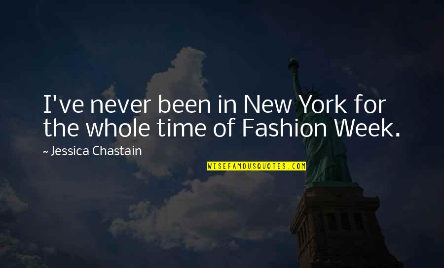 Whole Week Quotes By Jessica Chastain: I've never been in New York for the Whole Week Quotes By Jessica Chastain: I've never been in New York for the