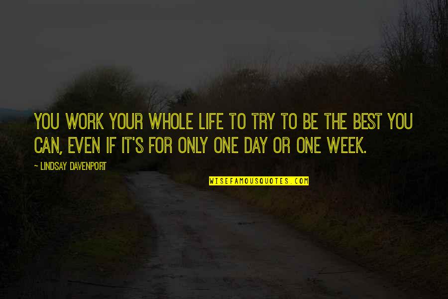 Whole Week Quotes By Lindsay Davenport: You work your whole life to try to Whole Week Quotes By Lindsay Davenport: You work your whole life to try to