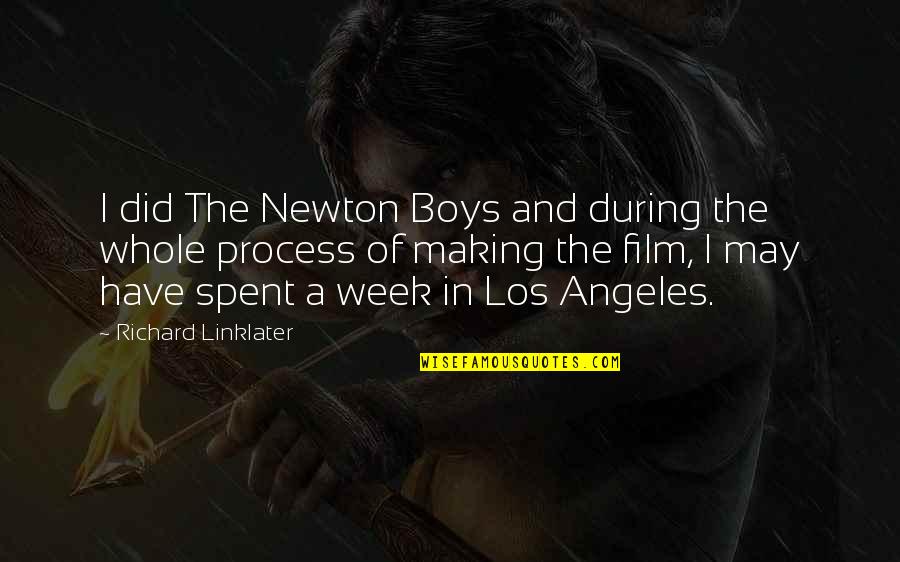 Whole Week Quotes By Richard Linklater: I did The Newton Boys and during the Whole Week Quotes By Richard Linklater: I did The Newton Boys and during the