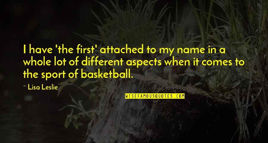 Whole Wheat Pasta Quotes By Lisa Leslie: I have 'the first' attached to my name
