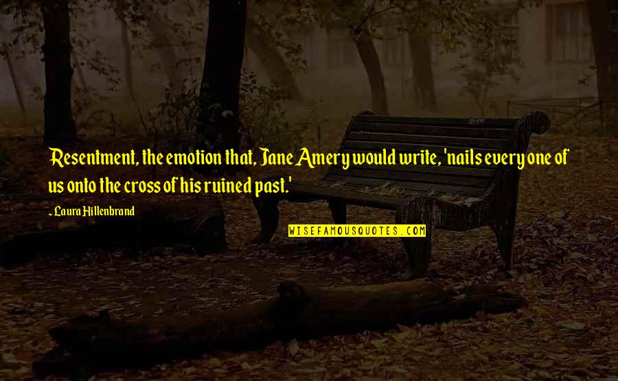 Whole World Against Me Quotes By Laura Hillenbrand: Resentment, the emotion that, Jane Amery would write, Whole World Against Me Quotes By Laura Hillenbrand: Resentment, the emotion that, Jane Amery would write,