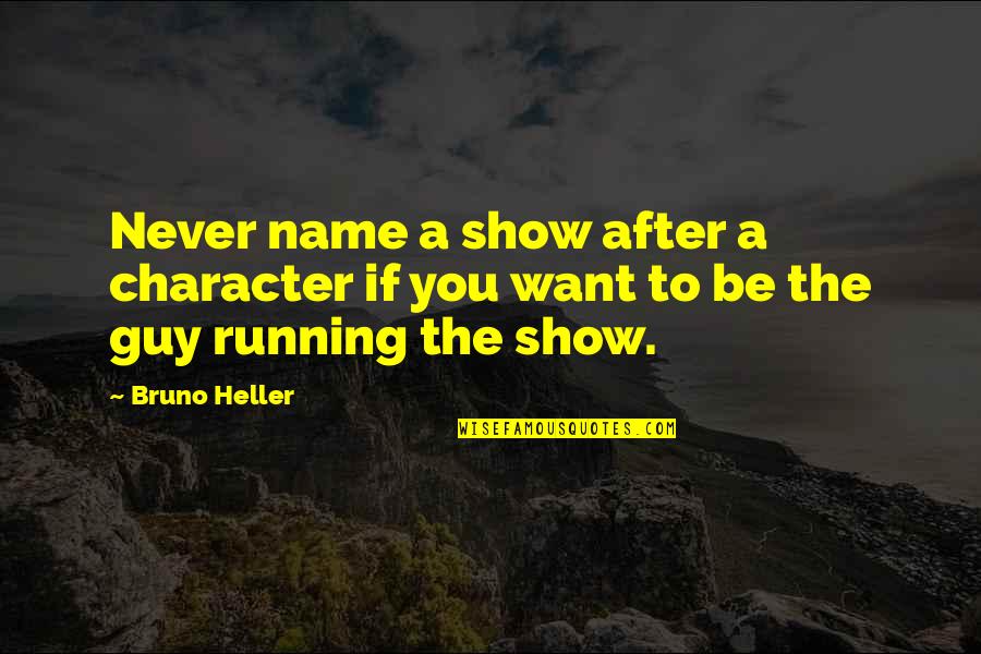 Whole World Is Fake Quotes By Bruno Heller: Never name a show after a character if
