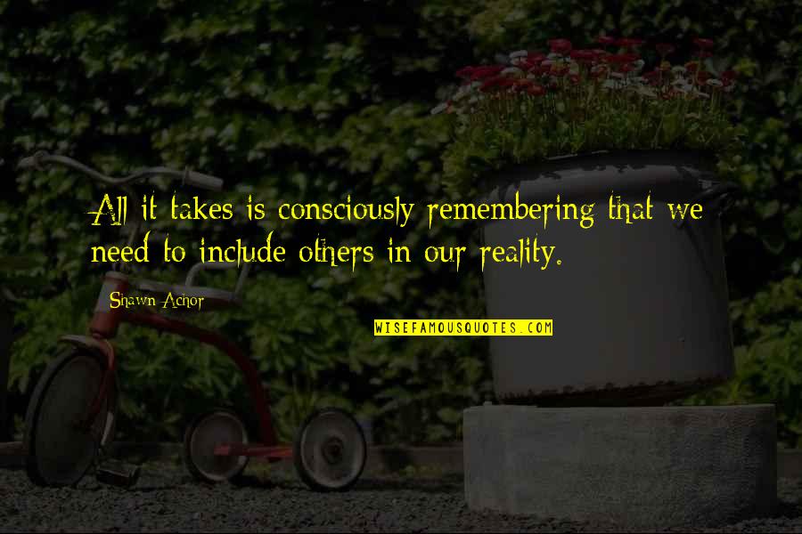 Whole World Is Fake Quotes By Shawn Achor: All it takes is consciously remembering that we