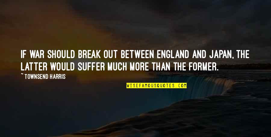 Whole World Is Fake Quotes By Townsend Harris: If war should break out between England and