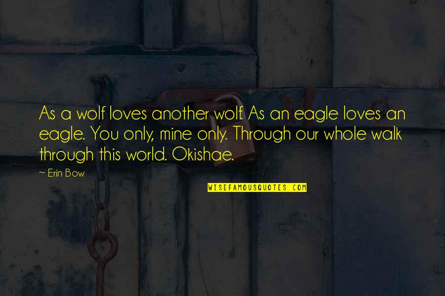 Whole World Is Mine Quotes By Erin Bow: As a wolf loves another wolf. As an Whole World Is Mine Quotes By Erin Bow: As a wolf loves another wolf. As an