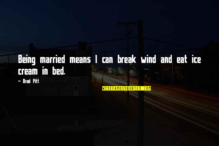 Wholeheartedly Antonym Quotes By Brad Pitt: Being married means I can break wind and