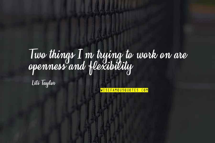 Wholeinonephotography Quotes By Lili Taylor: Two things I'm trying to work on are
