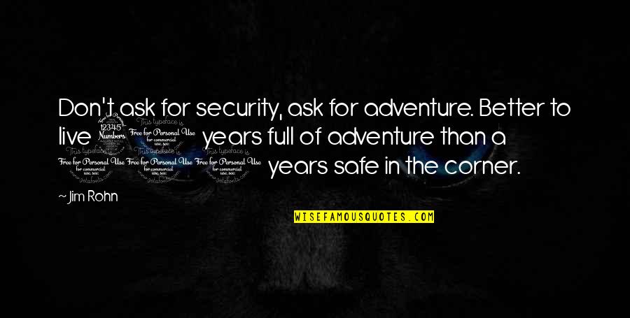 Wholeistic Healing Quotes By Jim Rohn: Don't ask for security, ask for adventure. Better