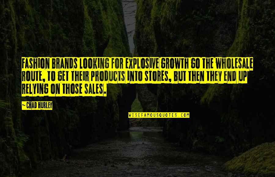 Wholesale Quotes By Chad Hurley: Fashion brands looking for explosive growth go the