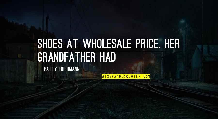 Wholesale Quotes By Patty Friedmann: shoes at wholesale price. Her grandfather had