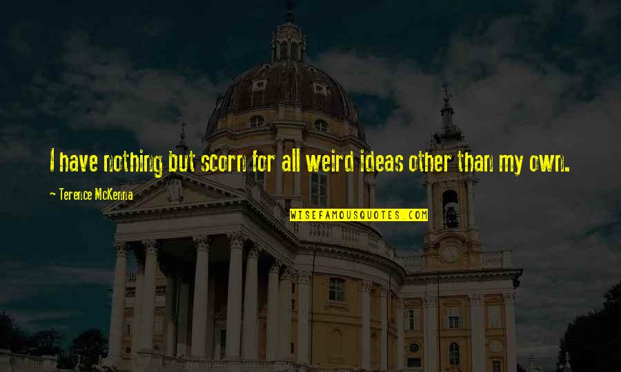 Wholesalers Distributors Quotes By Terence McKenna: I have nothing but scorn for all weird Wholesalers Distributors Quotes By Terence McKenna: I have nothing but scorn for all weird