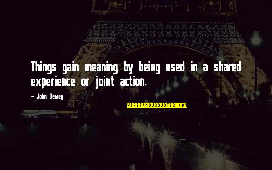 Wholesalers Unlimited Quotes By John Dewey: Things gain meaning by being used in a