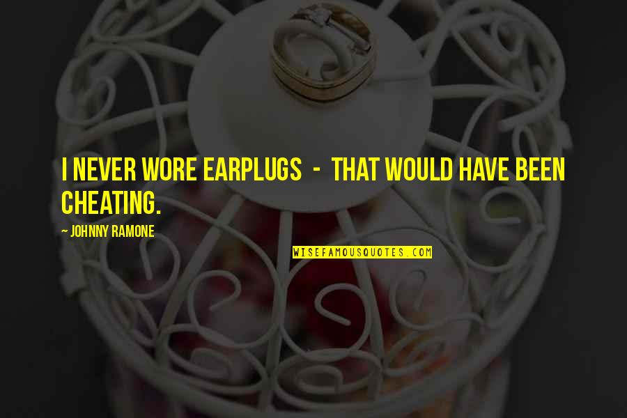 Wholesalers Unlimited Quotes By Johnny Ramone: I never wore earplugs - that would have Wholesalers Unlimited Quotes By Johnny Ramone: I never wore earplugs - that would have