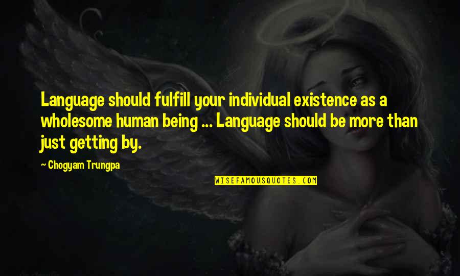 Wholesome Quotes By Chogyam Trungpa: Language should fulfill your individual existence as a