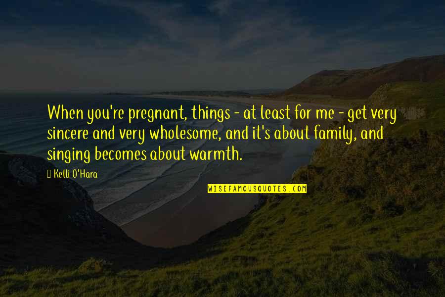 Wholesome Quotes By Kelli O'Hara: When you're pregnant, things - at least for